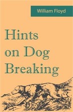 Hints on Dog Breaking (Paperback or Softback)