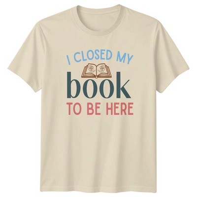 T-Shirt I Closed My Book To Be Bücherwurm Lesen Geburtstag Geschenk für Sie und Ihn