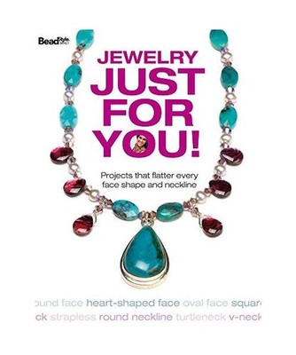 Jewelry Just for You!: Projects That Flatter Every Face Shape and Neckline