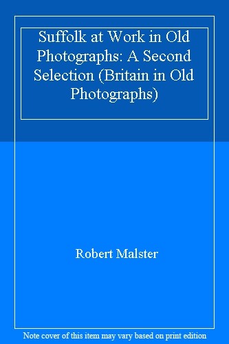 Suffolk at Work in Old Photographs: A Second Selection (Britain