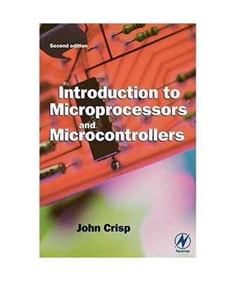 Introduction to Microprocessors and Microcontrollers, John Crisp