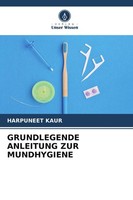 Grundlegende Anleitung ZUR Mundhygiene Harpuneet Kaur