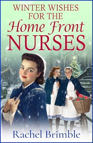 Winter Wishes for the Home Front Nurses: An emotional,... - Brimble, Rachel