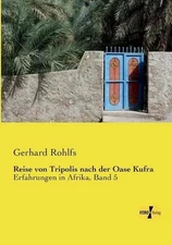 Reise von Tripolis nach der Oase Kufra: Erfahrungen in Afrika, Band 5 by Gerhard