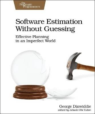 Software Estimation Without Guessing, George Dinwi