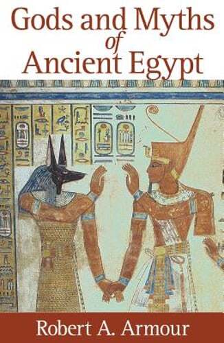 Gods and Myths of Ancient Egypt by Robert A Armour: Used