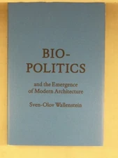 Biopolitics and the Emergence of Modern Architecture, Sven-Olov Wallenstein 2009