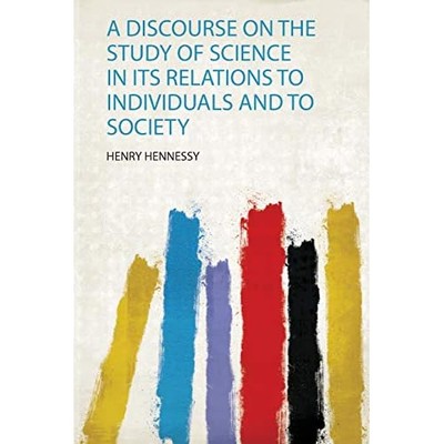 Discourse on the Study of Science in Its Relations to I -  NEW Henry Hennessy 20
