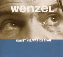 Glaubt Nie, Was Ich Singe von Wenzel,Hans-Eckardt | CD | Zustand akzeptabel