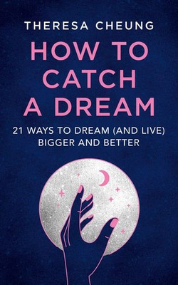 How to Catch A Dream | 21 Ways to Dream (and Live) Bigger and Better | Cheung