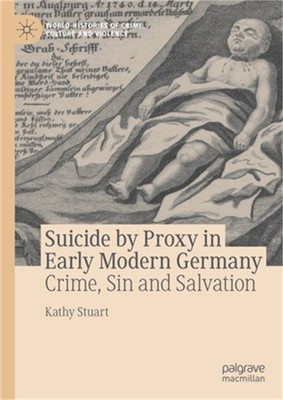 Suicide by Proxy in Early Modern Germany: Crime, Sin and Salvation (Hardback or