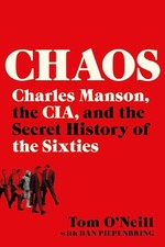 Chaos: Charles Manson, the CIA, and the Secret History of the Sixties