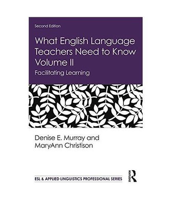 What English Language Teachers Need to Know Volume II: Facilitating Learning, De