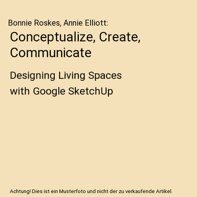 Conceptualize, Create, Communicate: Designing Living Spaces with Google SketchUp