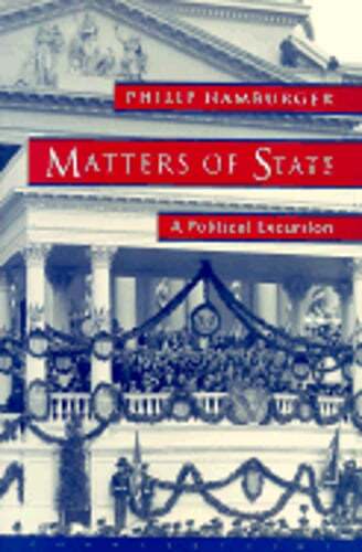 Matters of State: A Political Excursion by Philip Hamburger: New