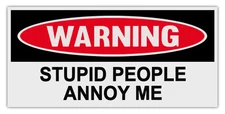 Funny Warning Bumper Stickers Decals: STUPID PEOPLE ANNOY ME