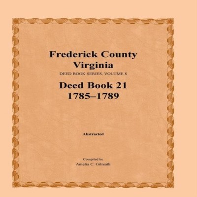 Frederick County Virginia Deed Book Series Volume 8 Deed Book 21