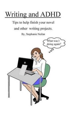 Writing and ADHD: Tips to help finish your novel and other writing projects. by