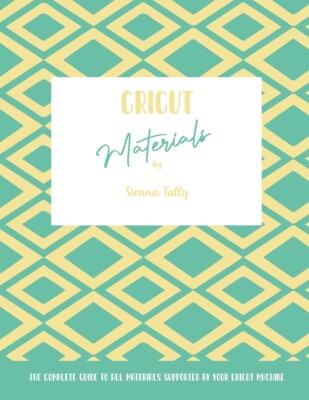 Cricut Materials: The Complete Guide To All Materials Supported By Your Cri...