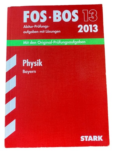 STARK FOS BOS 13 Physik Bayern Abitur Prüfungsaufgaben Lösungen ...