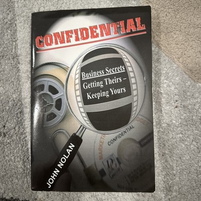 John Nolan CONFIDENTIAL: BUSINESS SECRETS, GETTING THEIRS -OUT OF PRINT - First