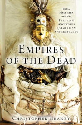 Empires of the Dead: Inca Mummies and the Peruvian Ance - Hardback NEW Heaney, C
