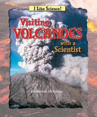 Visiting Volcanoes With a Scientist (I Like Science)
