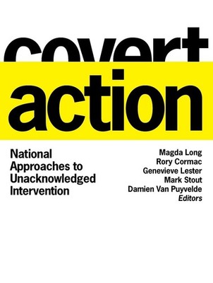 Covert Action: National Approaches to Unacknowledged Intervention by Magda Long