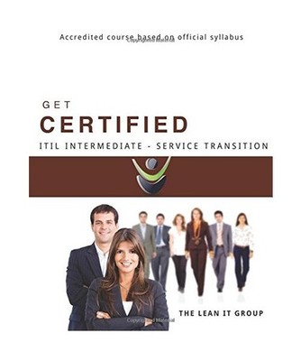 GET CERTIFIED-ITIL Intermediate Service Transition: Accredited course based on o