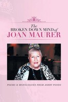 The Broken Down Mind Of Joan Maurer | Poems & Monologues From Ashby Ponds | Buch