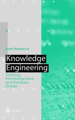Knowledge Engineering: Unifying Knowledge Base and Database Design by John Deben