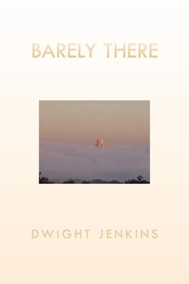 Dwight Jenkins | BARELY THERE | Taschenbuch | Englisch (2010) | Xlibris