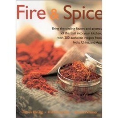 Fire & Spice: Bring the Sizzling Flavors and Aromas of the by Unnamed 1843098814