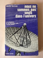 Walter Sullivan * Nous ne Sommes pas Seuls dans l'Univers * Robert Laffont 1966