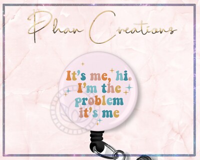 It's Me Hi I'm The PROBLEM It's Me Badge Reel, Taylor Swift Badge, Nurse Badge