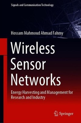 Wireless Sensor Networks: Energy Harvesting and Management for Research and Indu