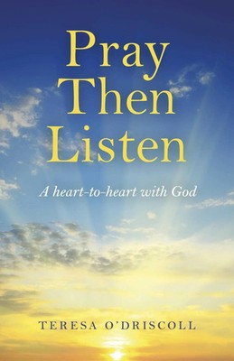 Pray Then Listen | A Heart-To-Heart with God | Teresa O'Driscoll | Englisch