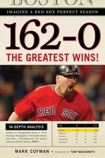 162-0: Imagine a Red Sox Perfect Season: The Greatest Wins! by Mark Cofman (Engl