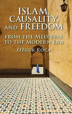 Islam, Causality, and Freedom From the Medieval to the Modern Era Koca Hardback
