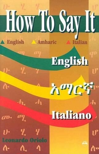 Leonardo Oriolo HOW TO SAY IT English/Amharic/Italian (Tascabile)