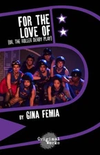 For the Love Of : or, the Roller Derby Play Paperback Gina Femia