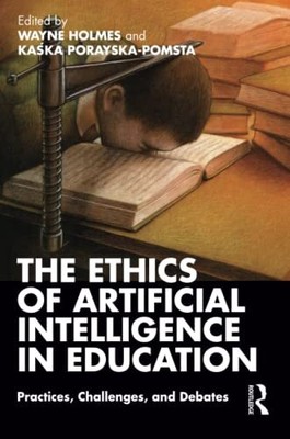 The Ethics of Artificial Intelligence in Education 1st Edition by Wayne Holmes