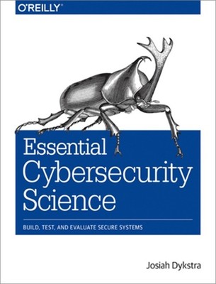 Essential Cybersecurity Science: Build, Test, and Evaluate Secure Systems (Paper