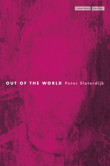 Out of the World by Peter Sloterdijk (Paperback Book)