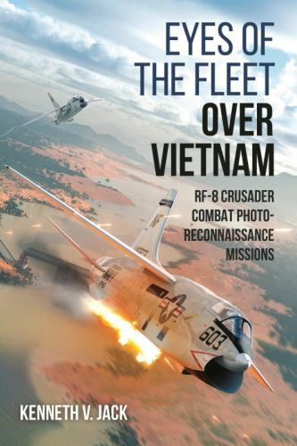 Eyes of the Fleet Over Vietnam: RF-8 Crusader Combat Photo-Reconnaissance Missi
