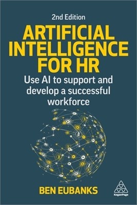 Artificial Intelligence for HR: Use AI to Support and Develop a Successful Workf