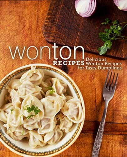 Wonton Recipes: Delicious Wonton Recipes for Tasty Dumplings.by Press New<|
