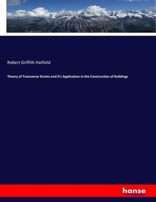 Robert Griffith Hatfield | Theory of Transverse Strains and it's Application...