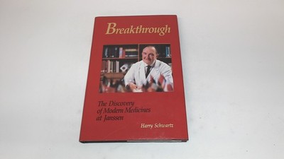 			Breakthrough: Discovery of Modern Medicines at Janssen, Schwartz,		