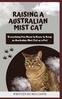 Raising a Australian Mist Cat: Everything You Need to Know to Keep an Australian